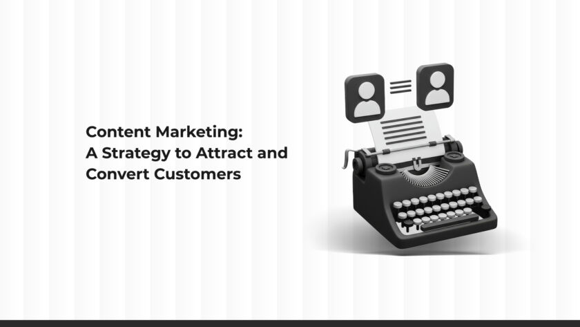 Content Marketing: A Strategy to Attract and Convert Customers
