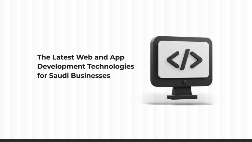 Cutting-Edge Web and App Development Technologies for Saudi Companies