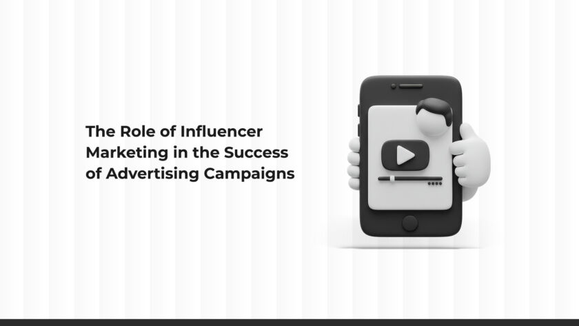 The Role of Influencer Marketing in the Success of Advertising Campaigns