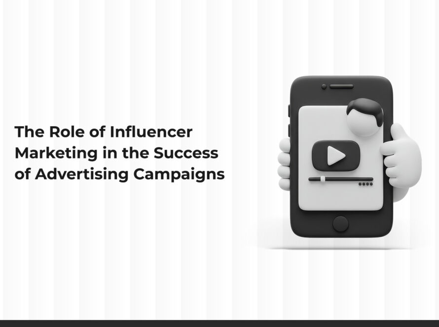 The Role of Influencer Marketing in the Success of Advertising Campaigns
