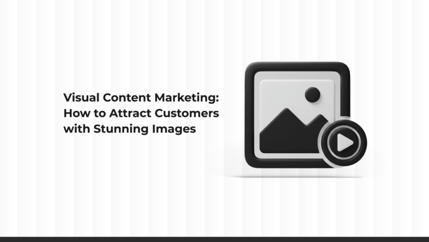 Visual Content Marketing: How to Attract Customers