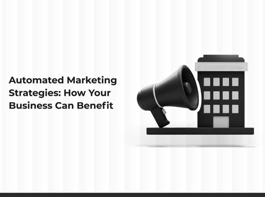 Automated Marketing Strategies: How Can Your Business Benefit?