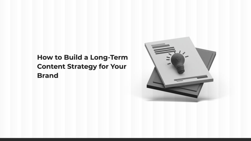 How to Build a Long-Term Content Strategy for Your Brand