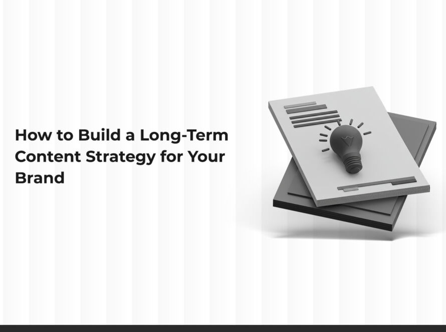How to Build a Long-Term Content Strategy for Your Brand