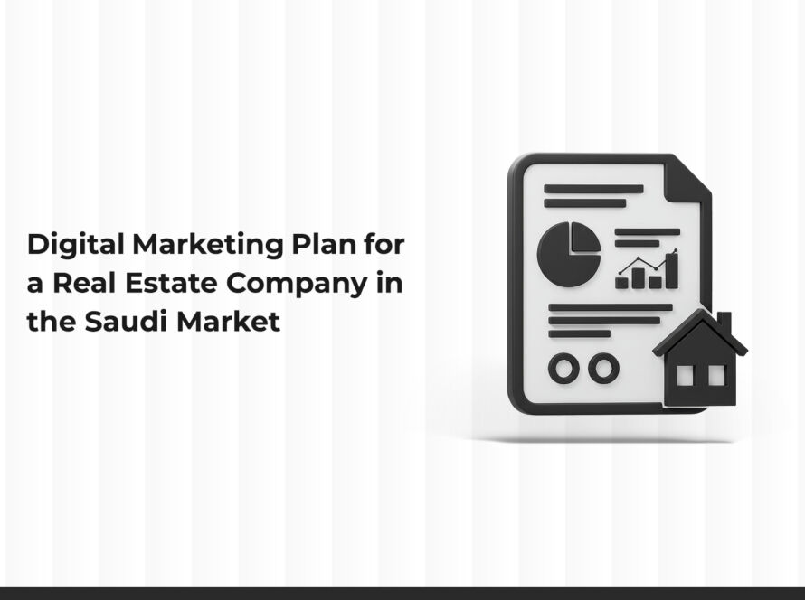 A Practical and Successful Digital Marketing Plan for a Real Estate Company in the Saudi Market
