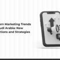 The Future of Digital Marketing in Saudi Arabia: Trends and Modern Strategies