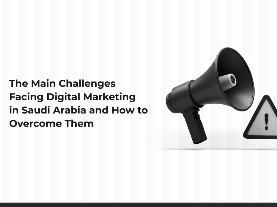 Key Challenges in Digital Marketing in Saudi Arabia and How to Overcome Them