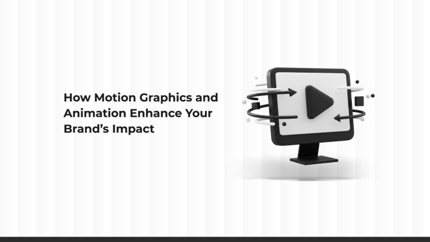 How Motion Graphics and Animation Enhance Your Brand Impact