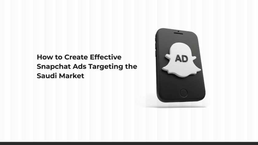 How to Create Effective Snapchat Ads Targeting the Saudi Market