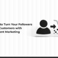How to Turn Your Followers into Customers Using Content Marketing