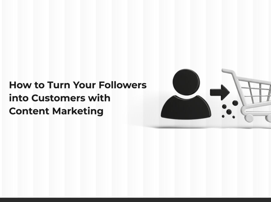 How to Turn Your Followers into Customers Using Content Marketing