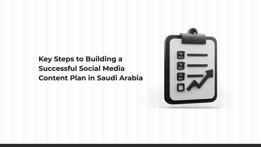 Key Steps to Building an Effective Social Media Content Plan in Saudi Arabia