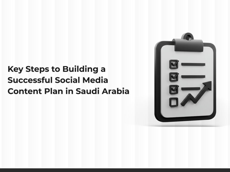 Key Steps to Building an Effective Social Media Content Plan in Saudi Arabia