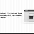 The Importance of Managing an Online Store in the Saudi Market