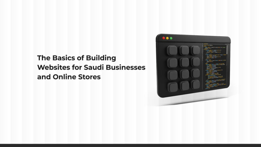 The Fundamentals of Building Corporate and E-Commerce Websites in Saudi Arabia