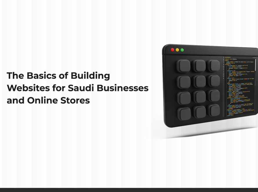 The Fundamentals of Building Corporate and E-Commerce Websites in Saudi Arabia