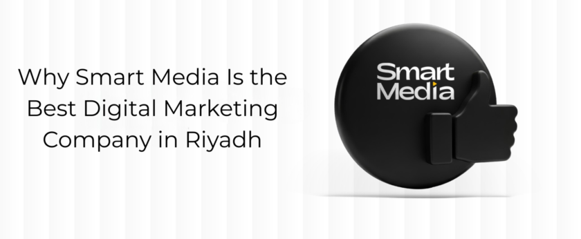 Why Smart Media Is the Best Digital Marketing Company in Riyadh