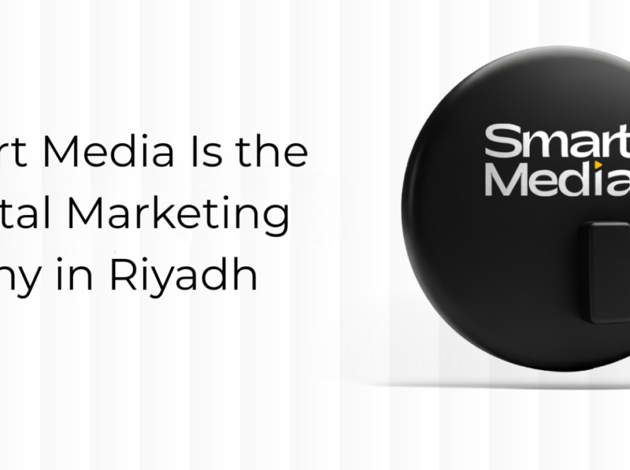 Why Smart Media Is the Best Digital Marketing Company in Riyadh